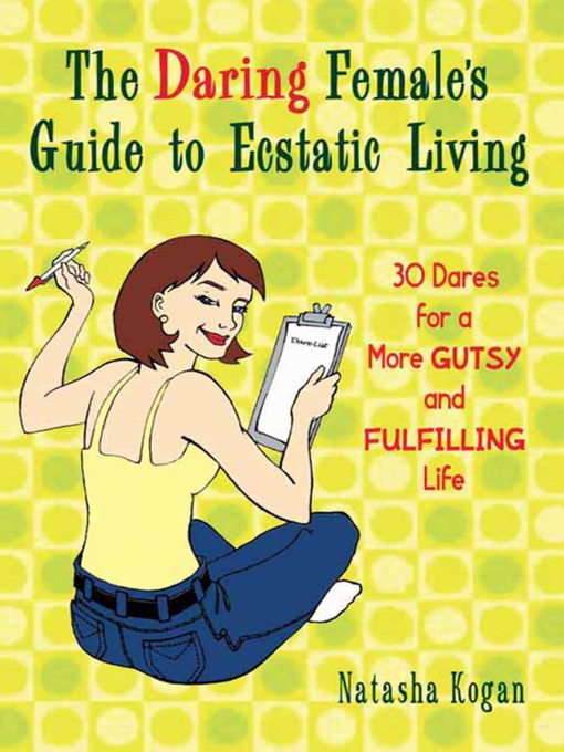 Title details for The Daring Female's Guide to Ecstatic Living by Natasha Kogan - Available